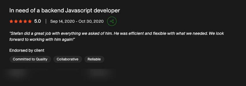 5-star Upwork review for "In need of a backend Javascript developer": "Stefan did a great job with everything we asked of him. He was efficient and flexible with what we needed. We look forward to working with him again!"